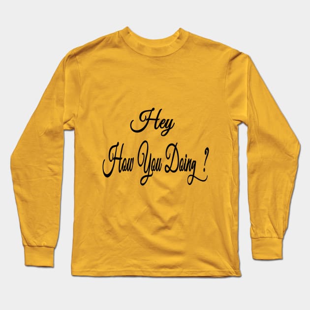 Hey How you doing Long Sleeve T-Shirt by VenusAMShop